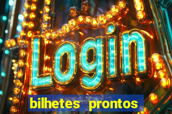 bilhetes prontos para hoje